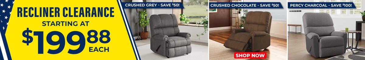 Recliner clearance starting at $199.88 each. Crushed grey- save $50!, Crushed chocolate-save $50!, Percy charcoal- save $100! Shop now.